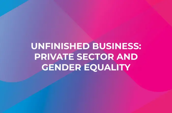 A graphic that reads, "Unfinished business: private sector and gender equality"